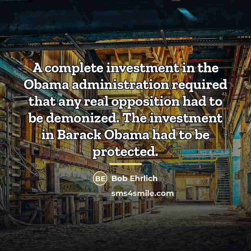 “A complete investment in the Obama administration required that any…” quote by Bob Ehrlich