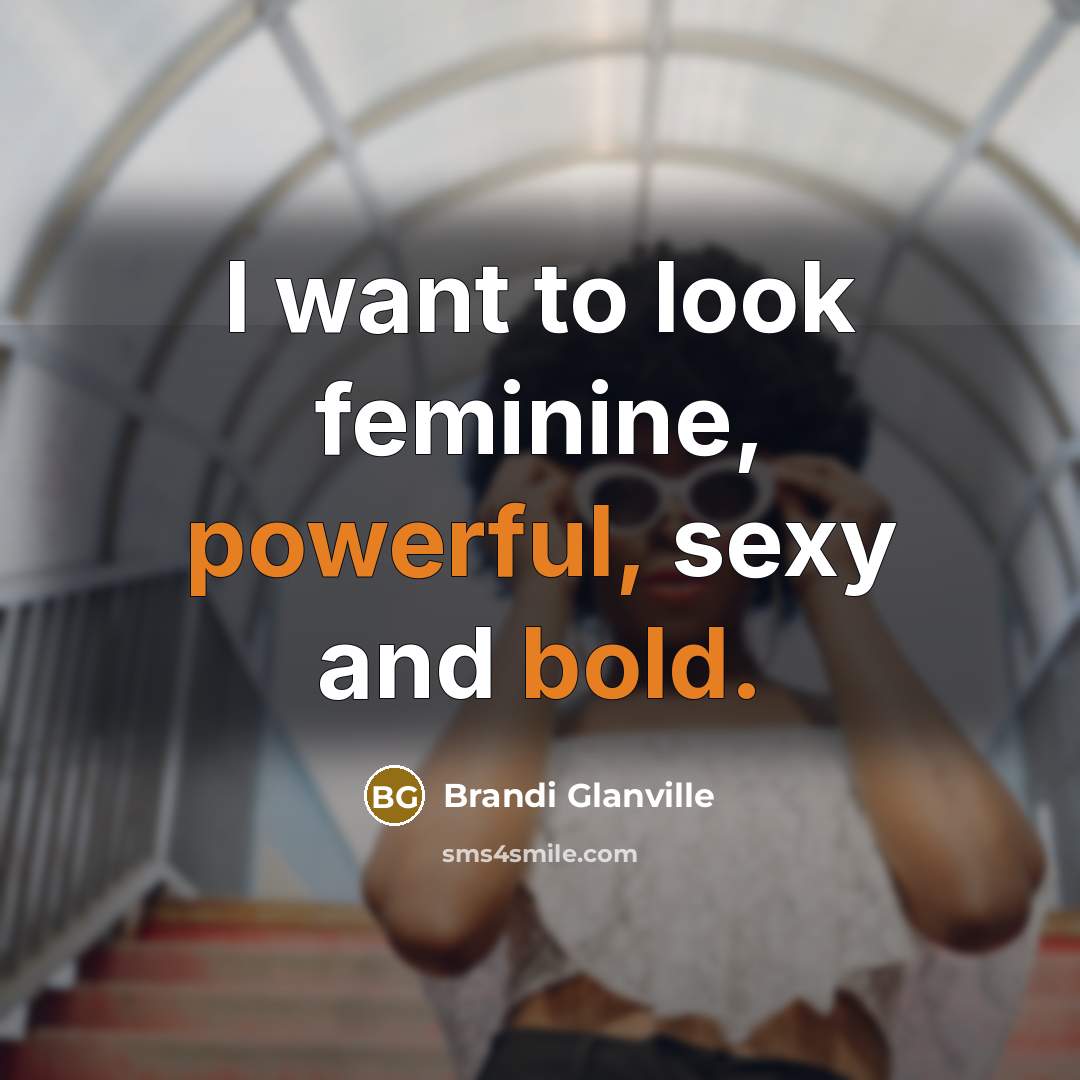 “I want to look feminine, powerful, sexy and bold.…” quote by Brandi Glanville