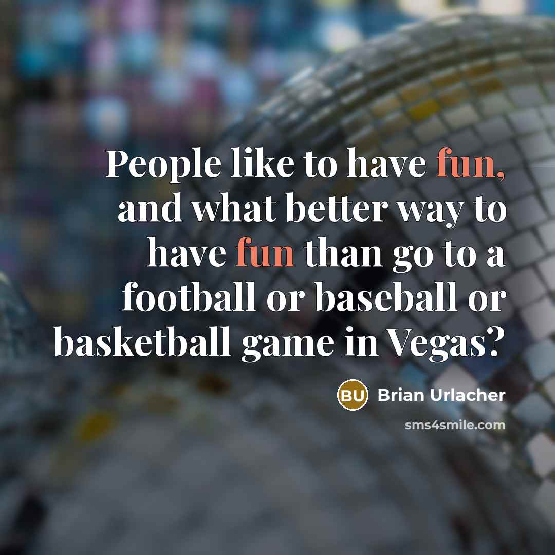 “People like to have fun, and what better way to…” quote by Brian Urlacher
