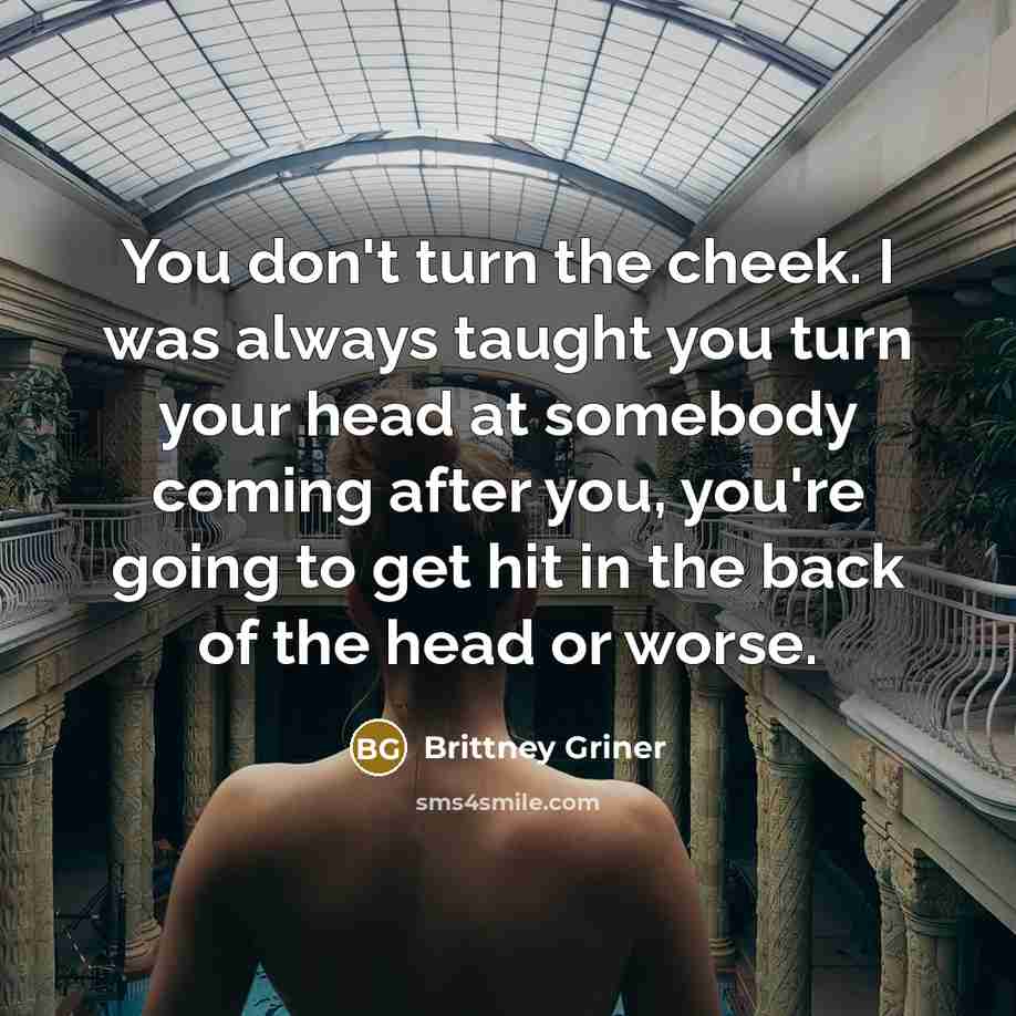 “You don't turn the cheek. I was always taught you…” quote by Brittney Griner