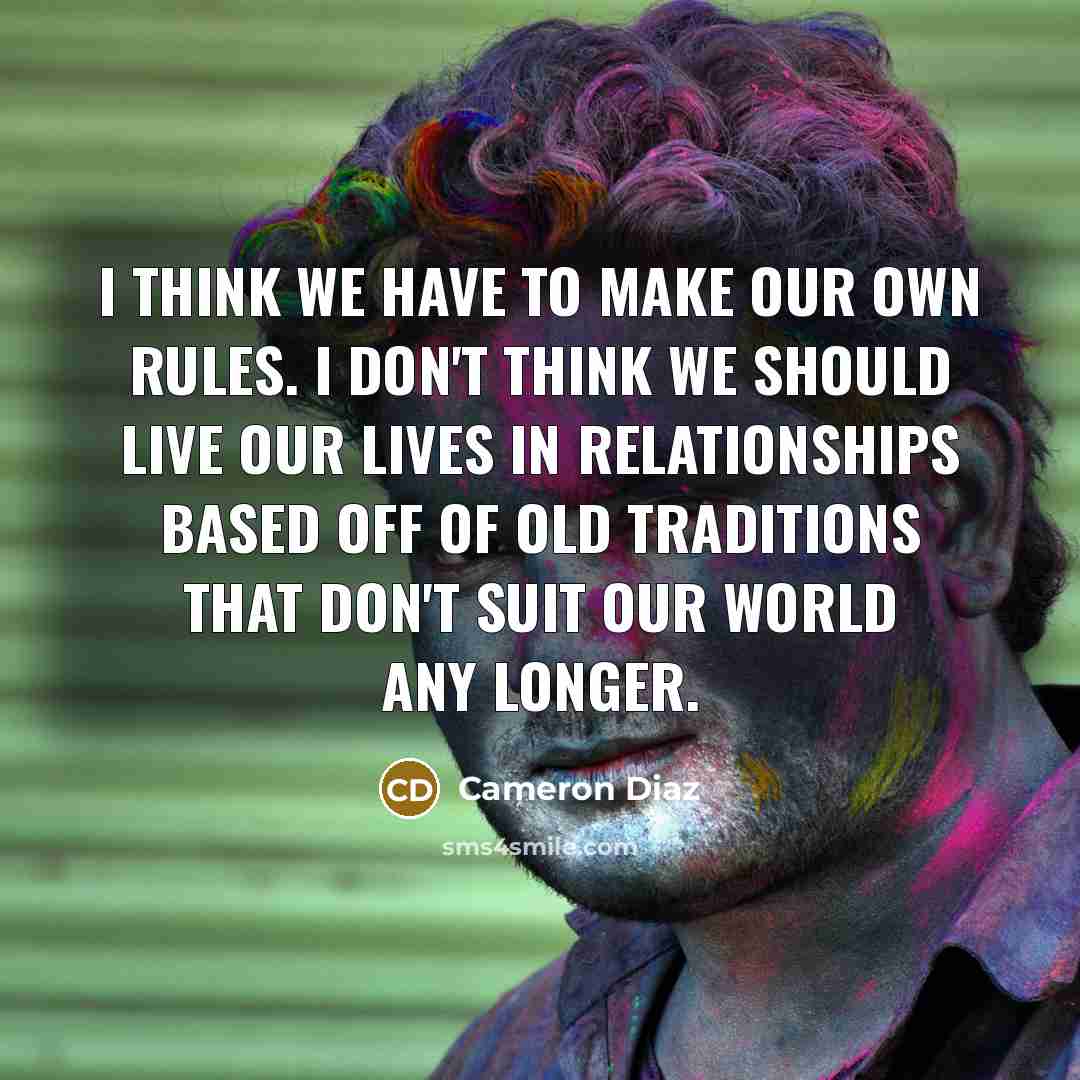 “I think we have to make our own rules. I…” quote by Cameron Diaz