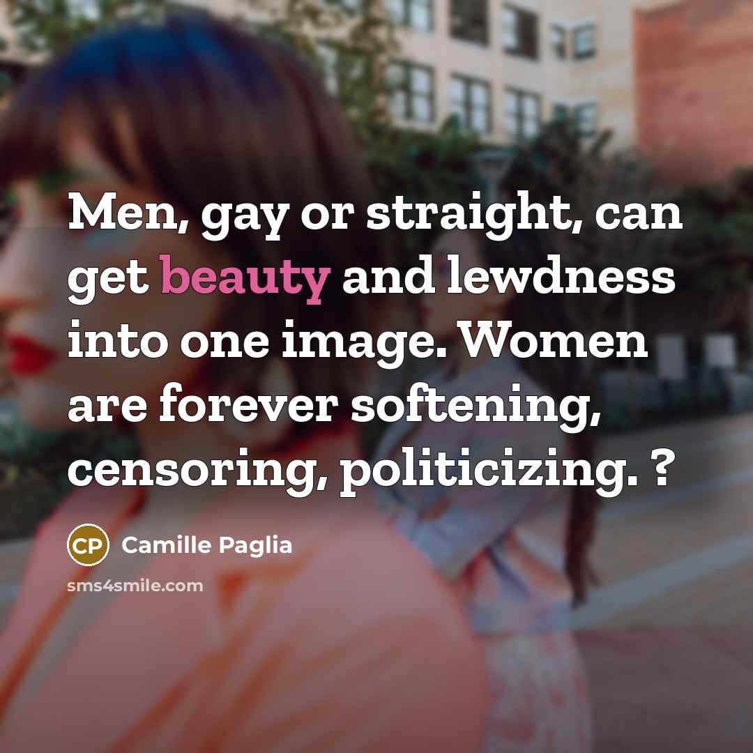 “Men, gay or straight, can get beauty and lewdness into…” quote by Camille Paglia