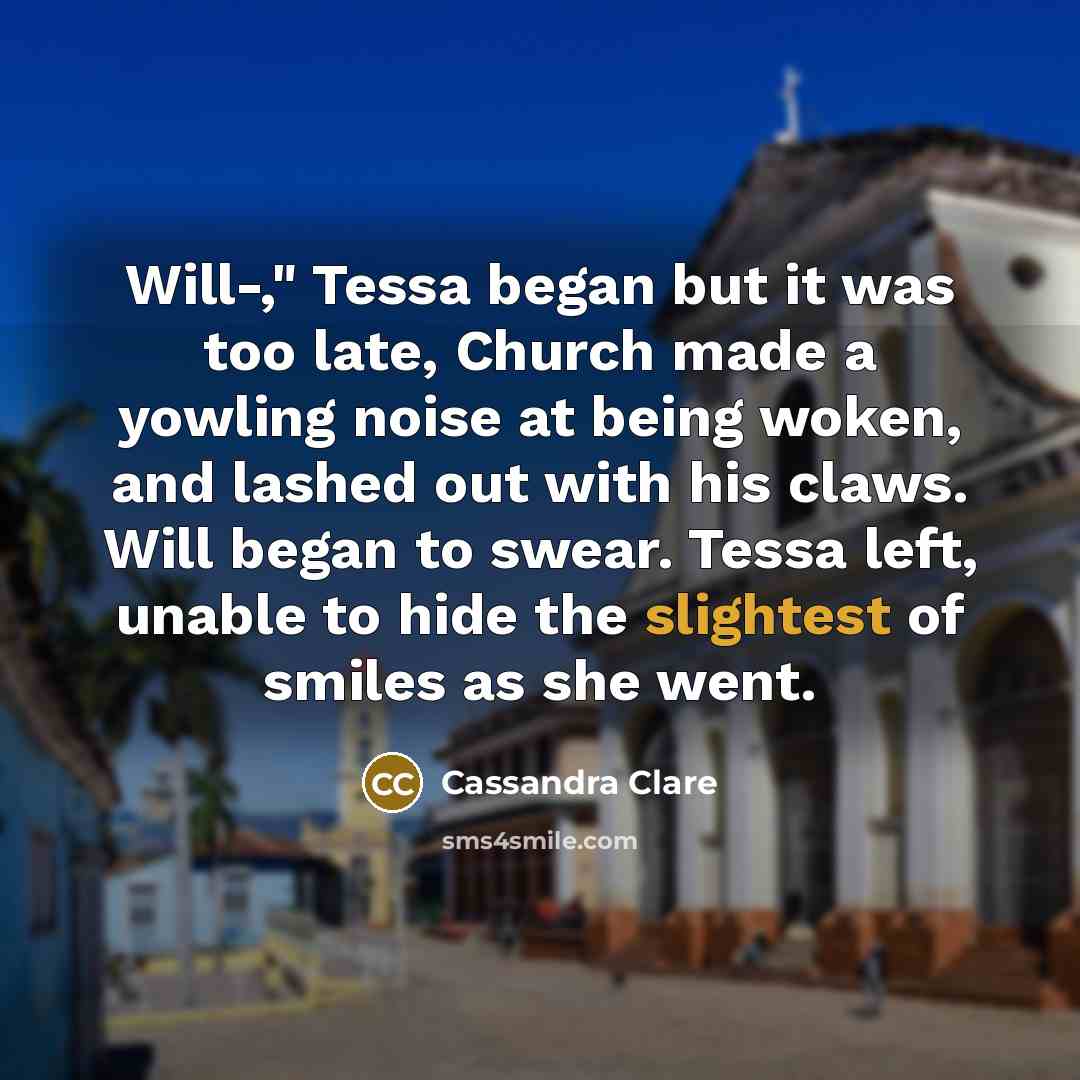 “Will-," Tessa began but it was too late, Church made…” quote by Cassandra Clare