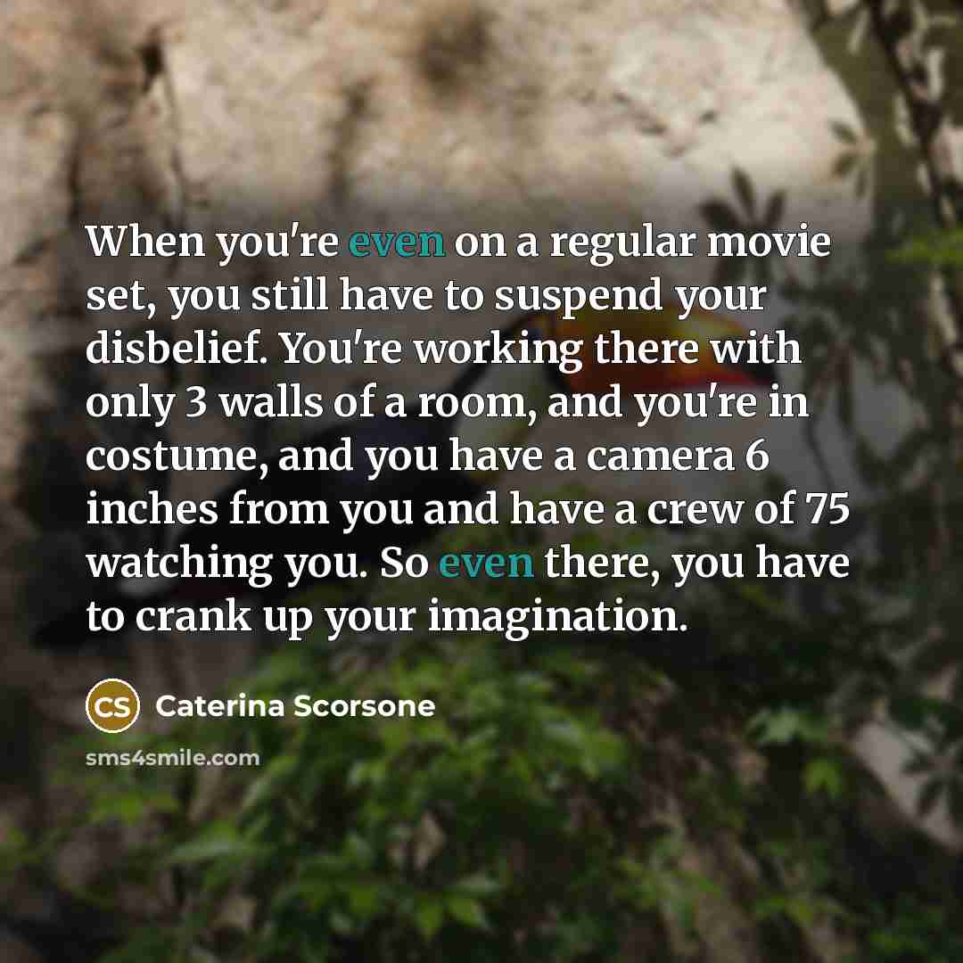 “When you're even on a regular movie set, you still…” quote by Caterina Scorsone