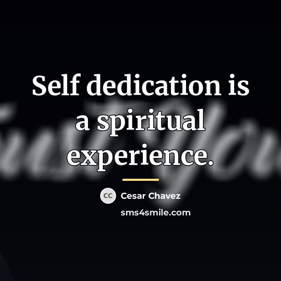 “Self dedication is a spiritual experience.…” quote by Cesar Chavez