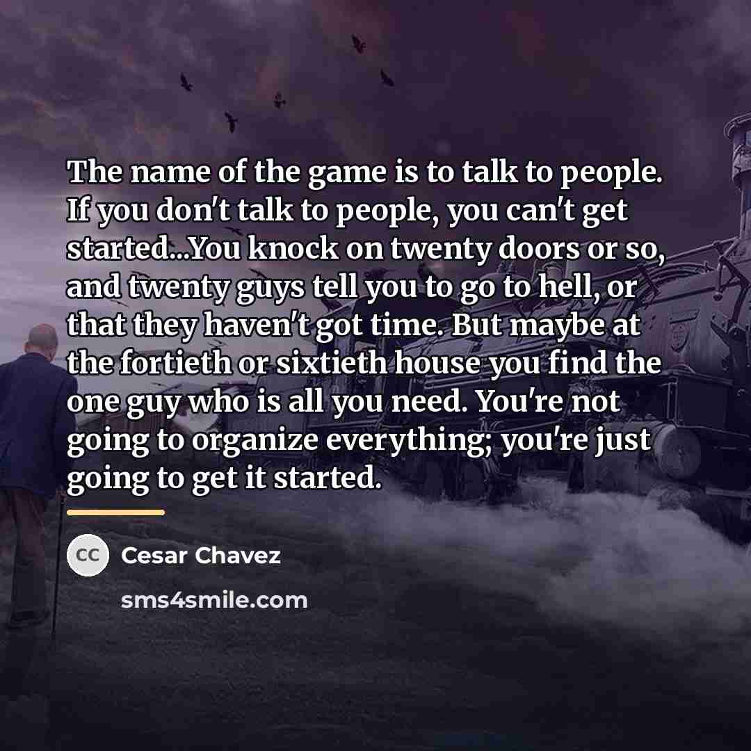 “The name of the game is to talk to people.…” quote by Cesar Chavez