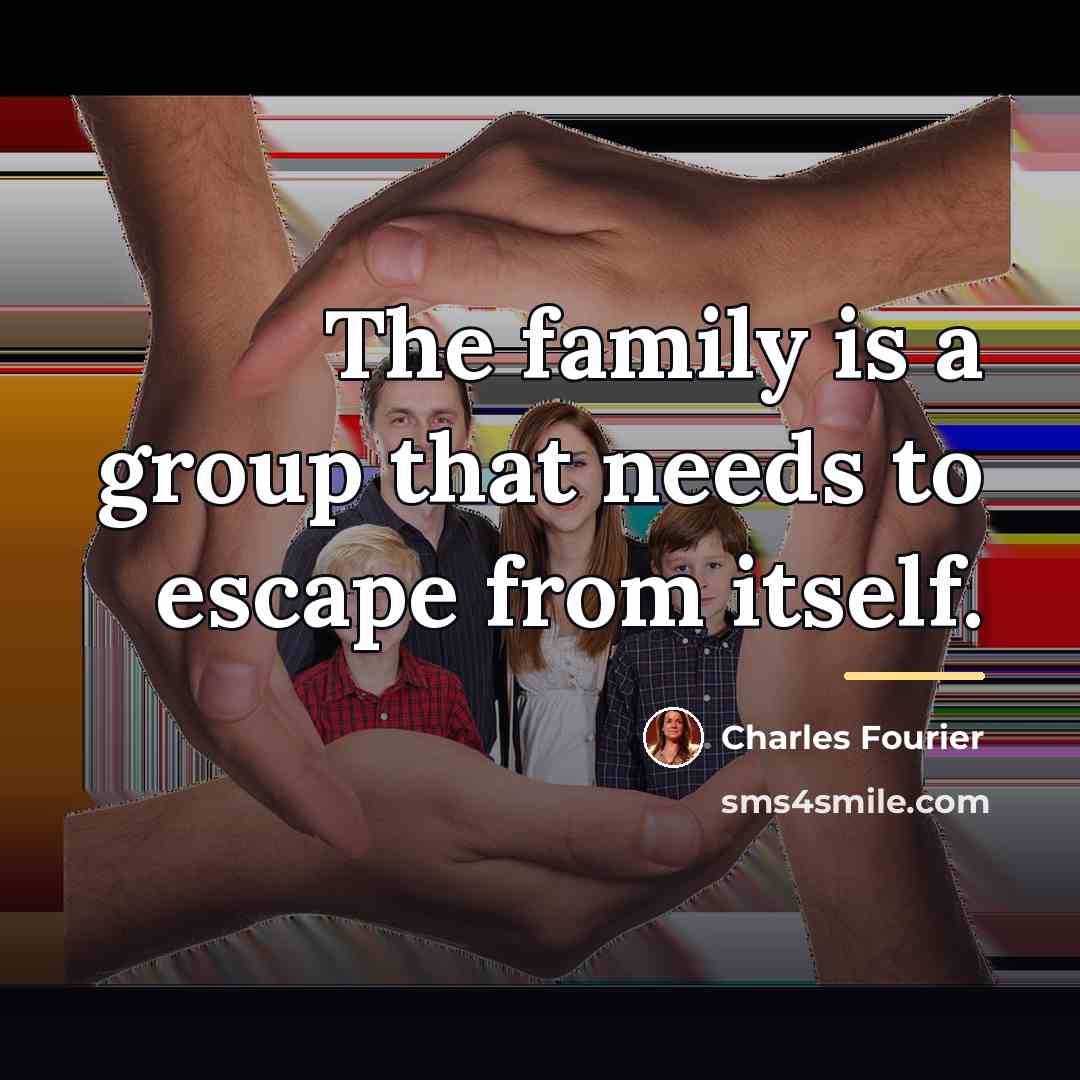 “The family is a group that needs to escape from…” quote by Charles Fourier