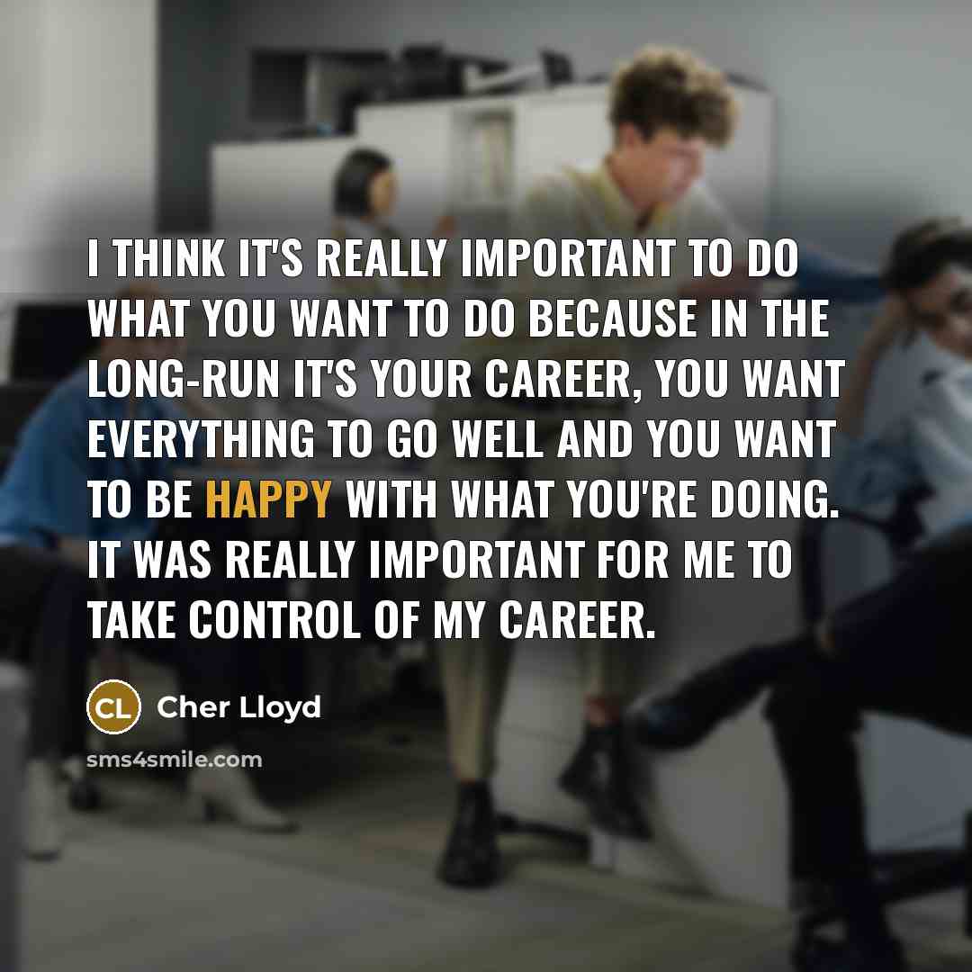 “I think it's really important to do what you want…” quote by Cher Lloyd