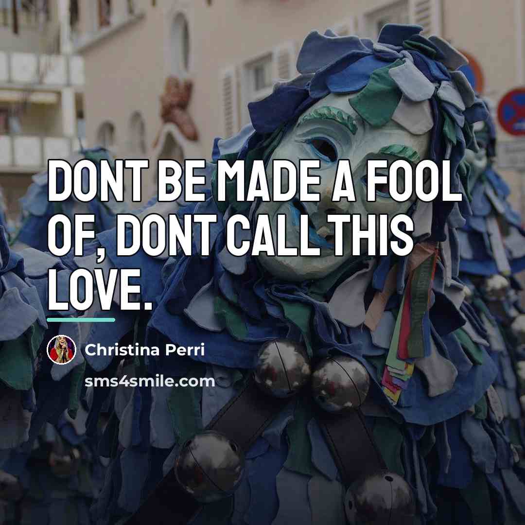 “Dont be made a fool of, dont call this love.…” quote by Christina Perri