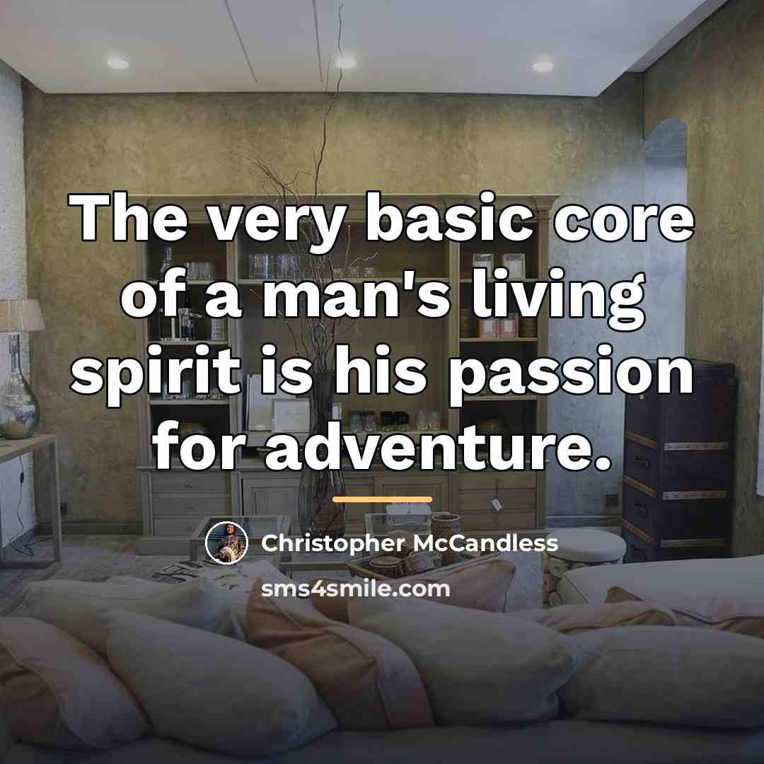 “The very basic core of a man's living spirit is…” quote by Christopher McCandless