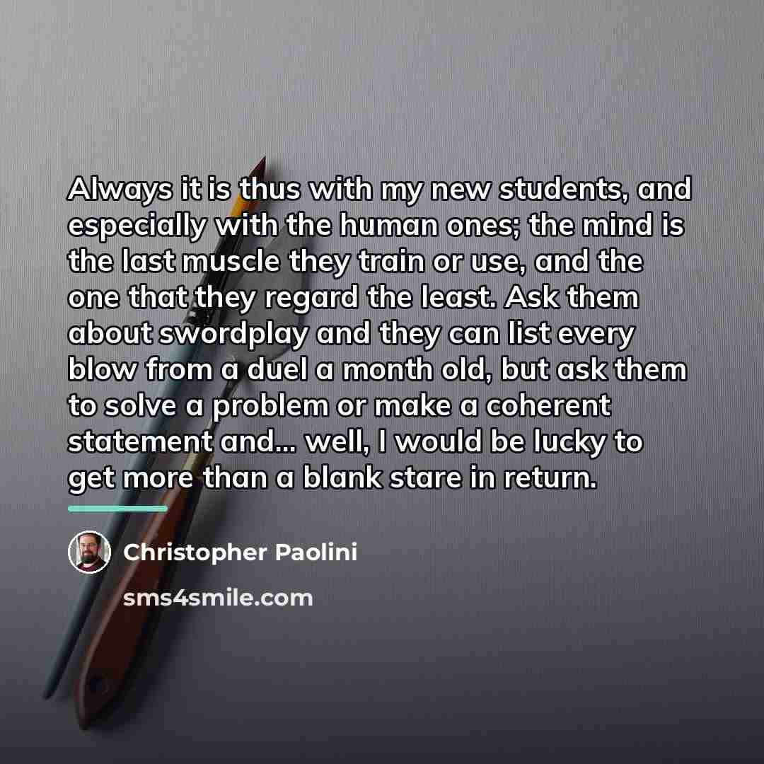 “Always it is thus with my new students, and especially…” quote by Christopher Paolini