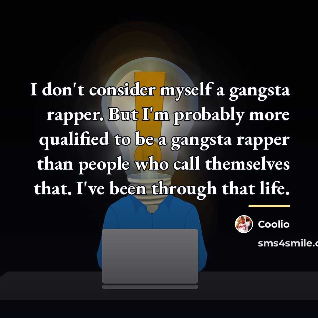“I don't consider myself a gangsta rapper. But I'm probably…” quote by Coolio