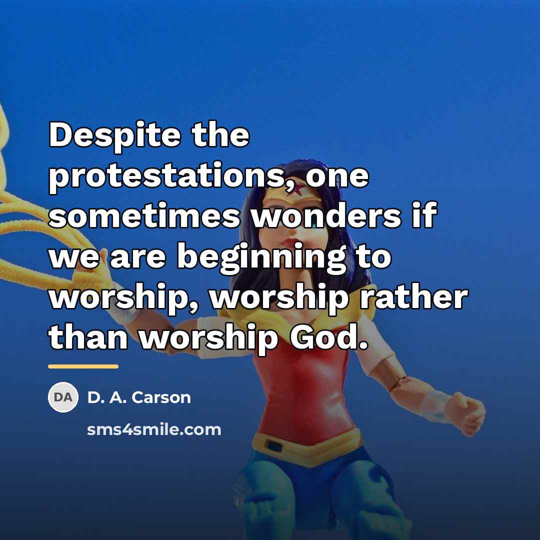 “Despite the protestations, one sometimes wonders if we are beginning…” quote by D. A. Carson