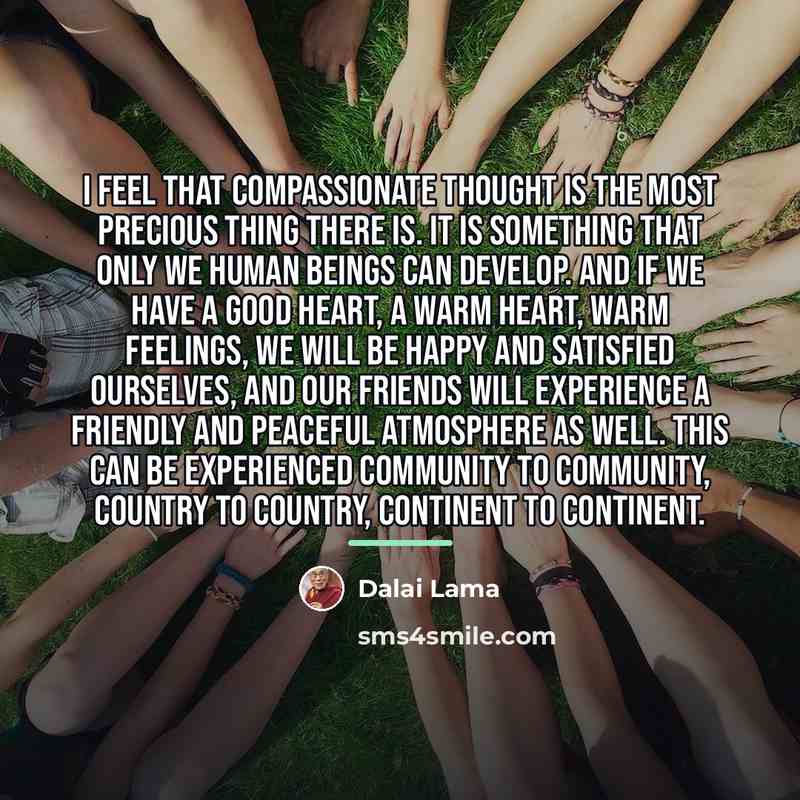 “I feel that compassionate thought is the most precious thing…” quote by Dalai Lama