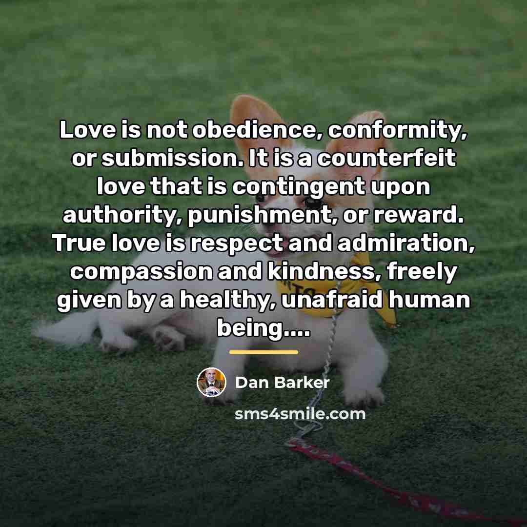 “Love is not obedience, conformity, or submission. It is a…” quote by Dan Barker