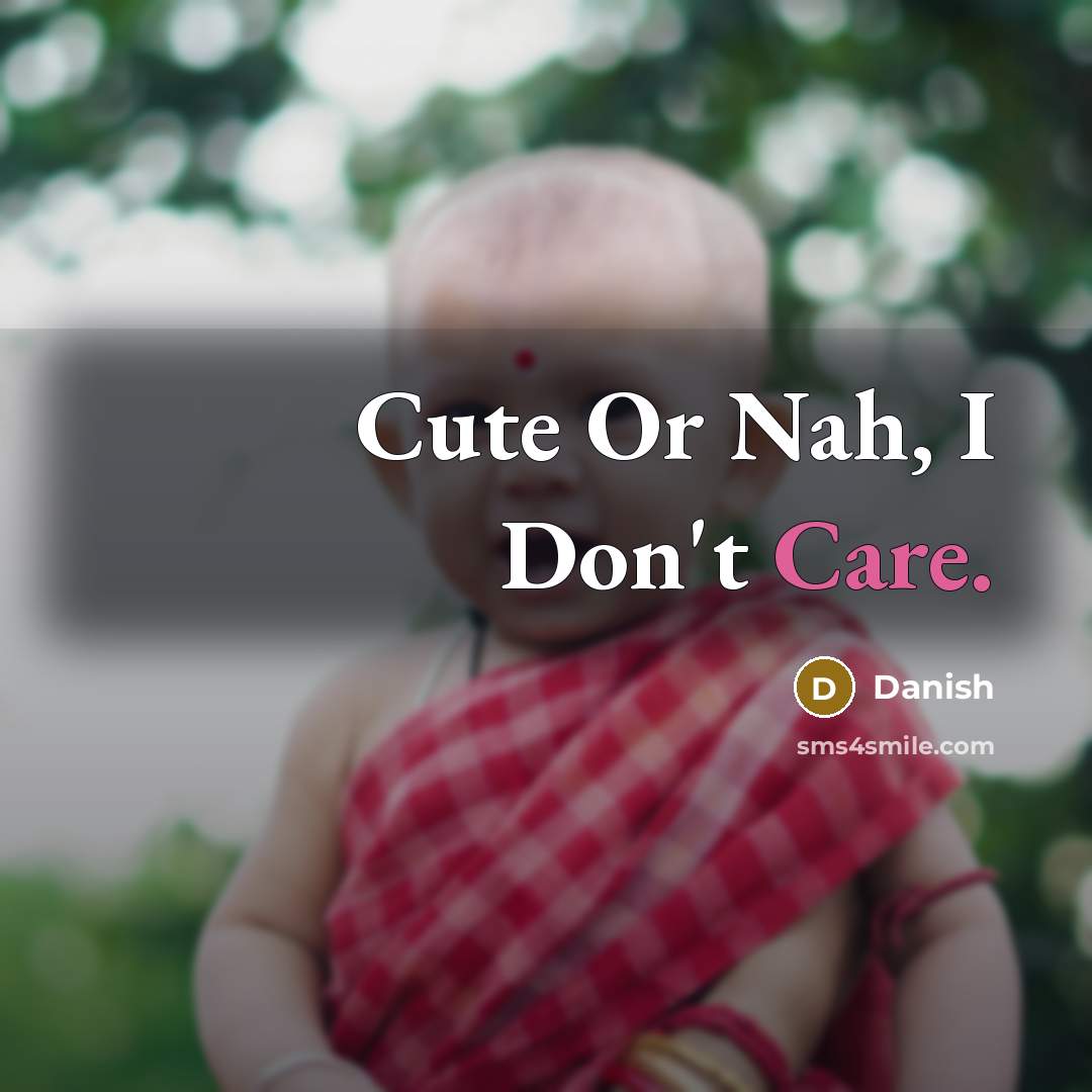 “Cute Or Nah, I Don't Care.…” quote by Danish