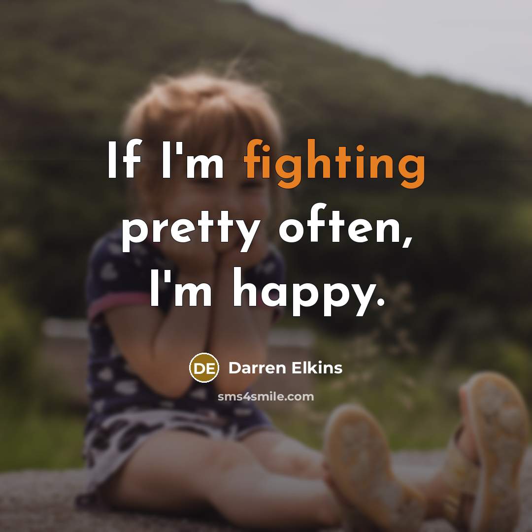 “If I'm fighting pretty often, I'm happy.…” quote by Darren Elkins