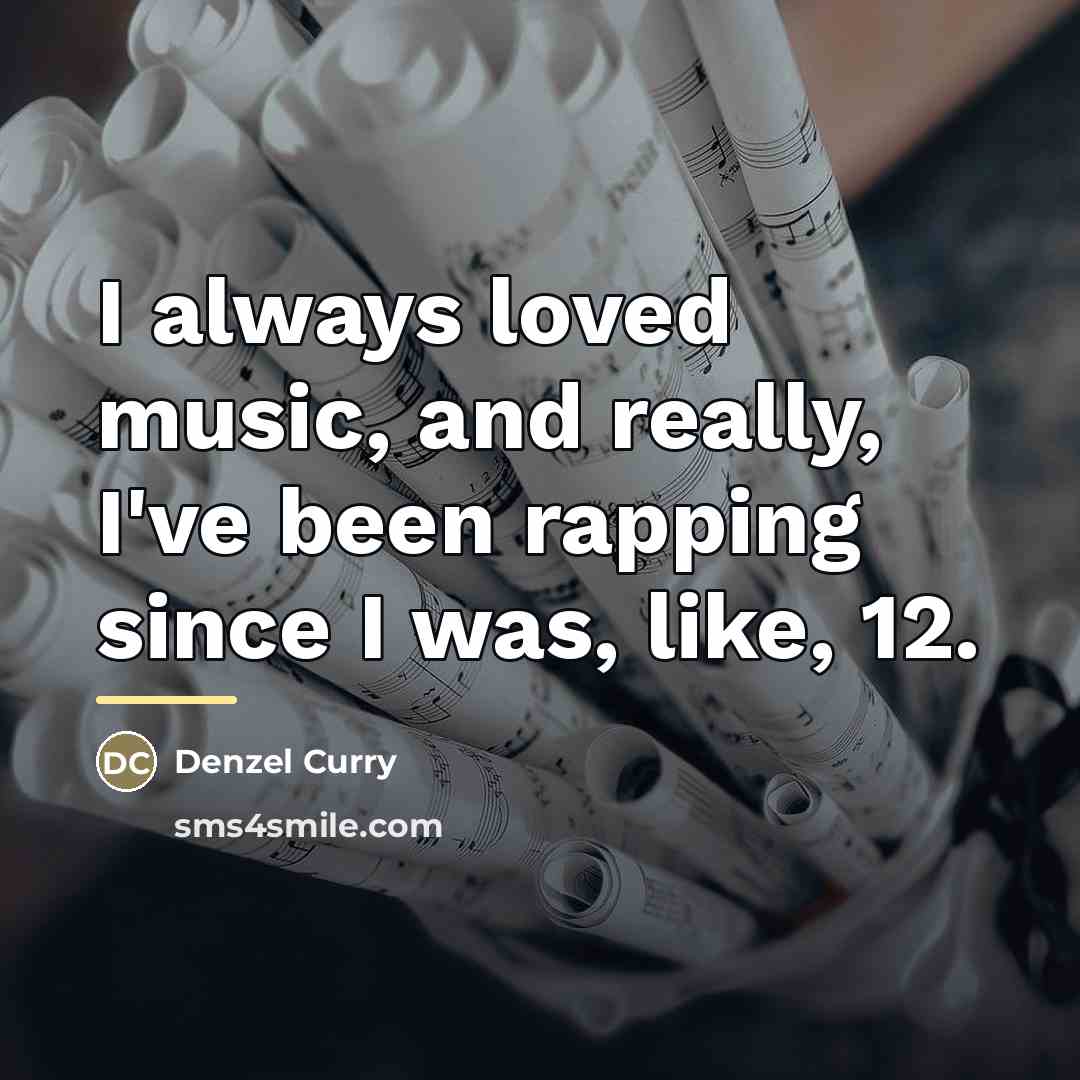 “I always loved music, and really, I've been rapping since…” quote by Denzel Curry
