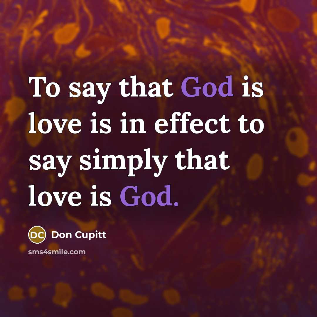 “To say that God is love is in effect to…” quote by Don Cupitt