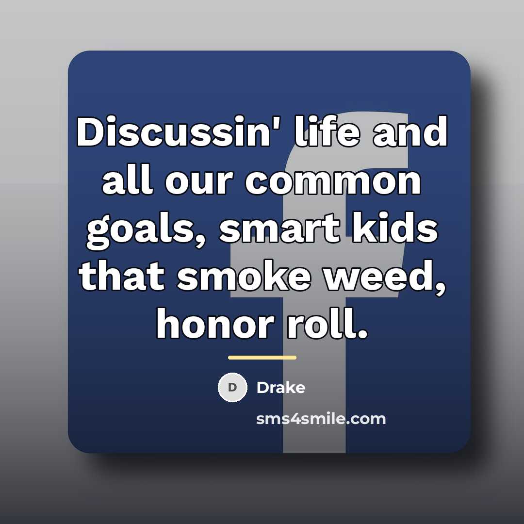 “Discussin' life and all our common goals, smart kids that…” quote by Drake