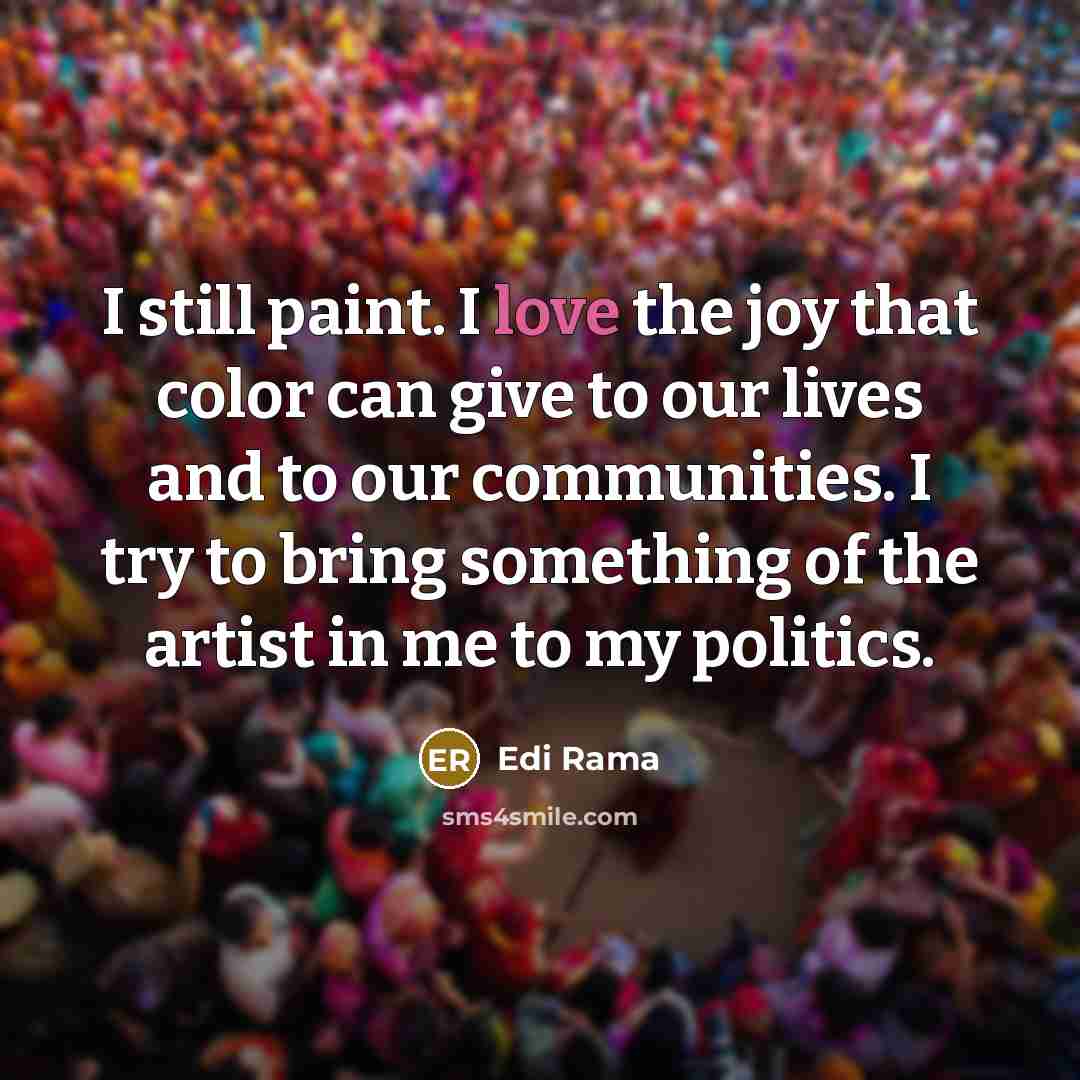 “I still paint. I love the joy that color can…” quote by Edi Rama
