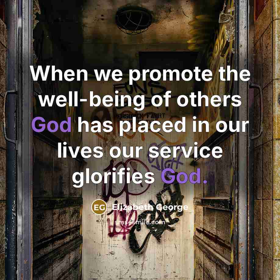 “When we promote the well-being of others God has placed…” quote by Elizabeth George