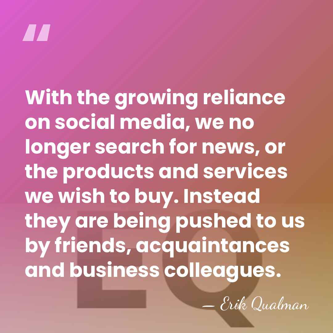 With the growing reliance on social media, we no longer search for&hellip; - Erik Qualman