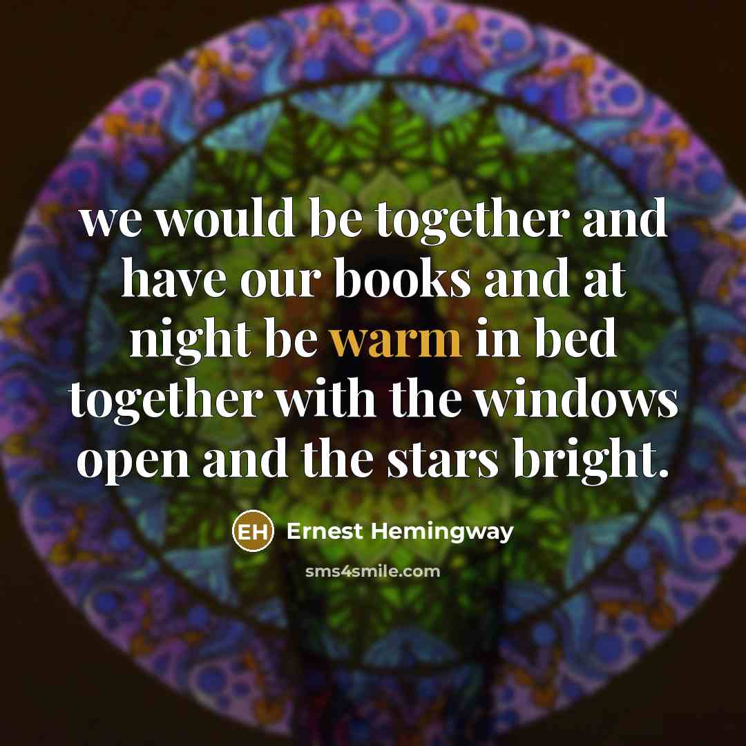 “we would be together and have our books and at…” quote by Ernest Hemingway