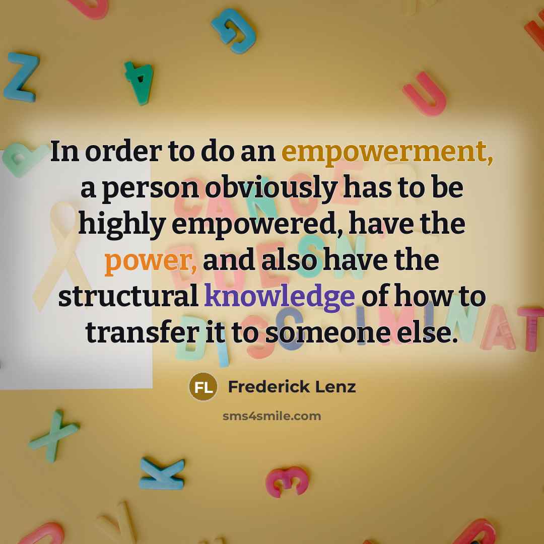 “In order to do an empowerment, a person obviously has…” quote by Frederick Lenz