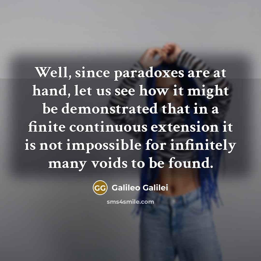 “Well, since paradoxes are at hand, let us see how…” quote by Galileo Galilei