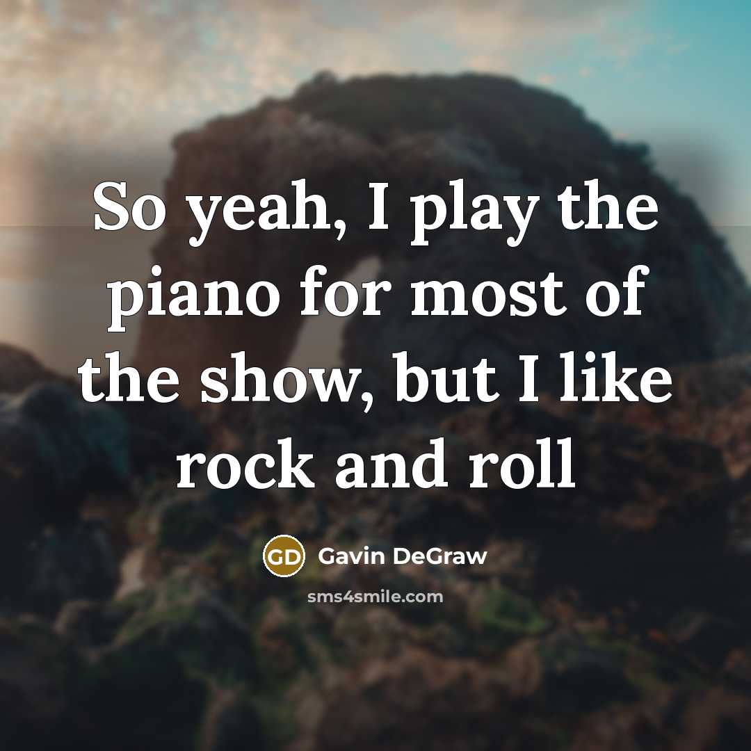 “So yeah, I play the piano for most of the…” quote by Gavin DeGraw