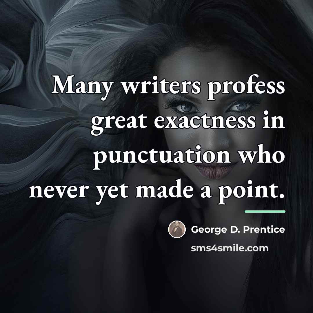 “Many writers profess great exactness in punctuation who never yet…” quote by George D. Prentice
