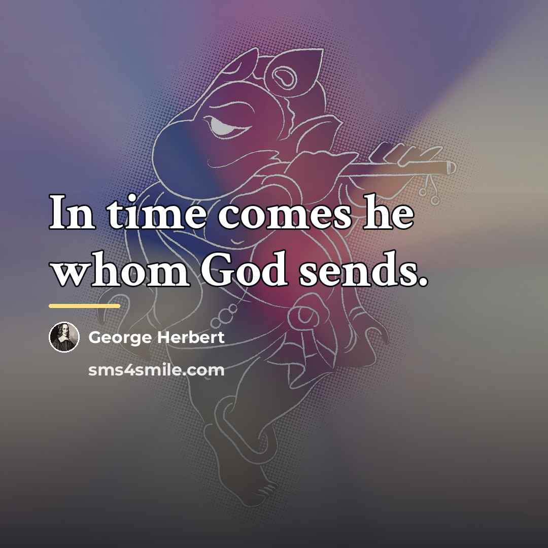 “In time comes he whom God sends.…” quote by George Herbert