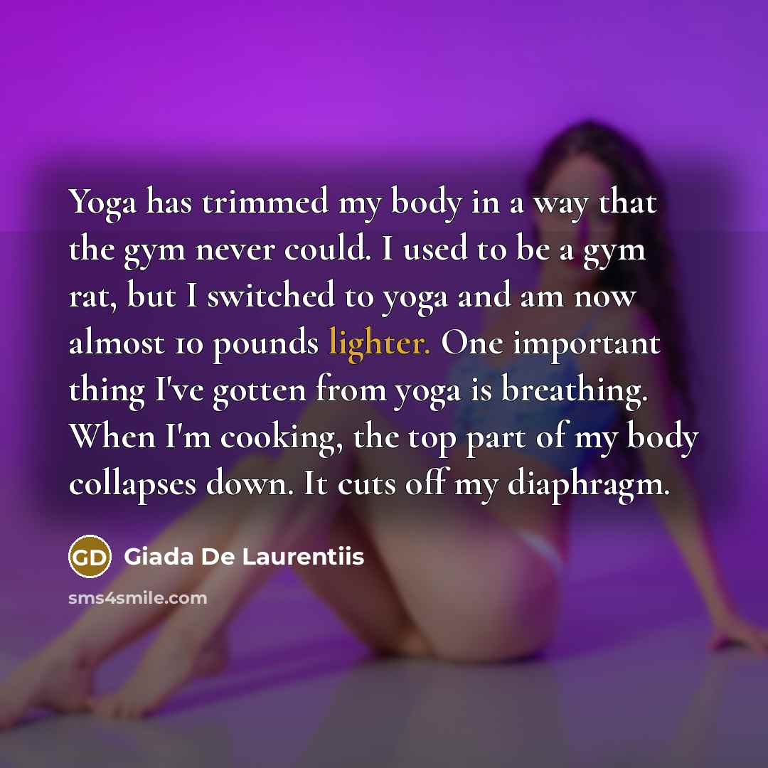 “Yoga has trimmed my body in a way that the…” quote by Giada De Laurentiis