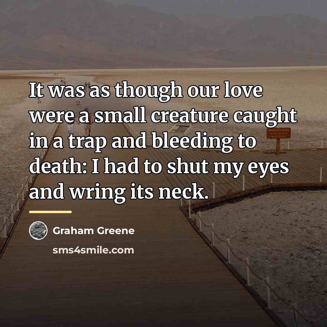 “It was as though our love were a small creature…” quote by Graham Greene