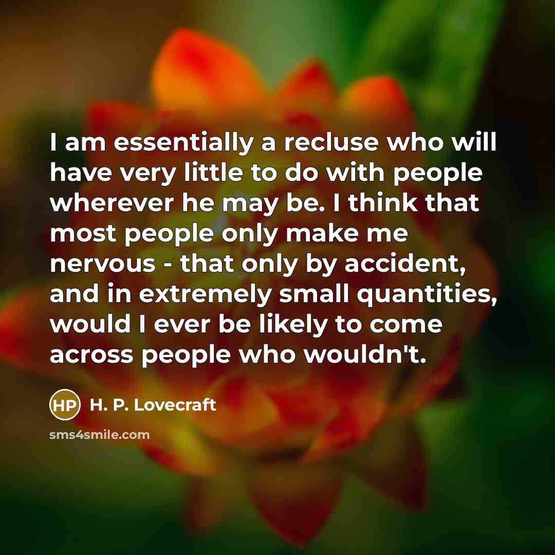 “I am essentially a recluse who will have very little…” quote by H. P. Lovecraft