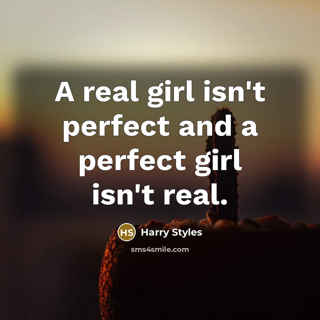 “A real girl isn't perfect and a perfect girl isn't real.” quote by Harry Styles