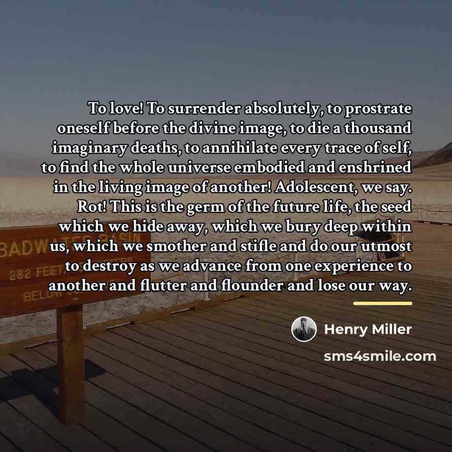 “To love! To surrender absolutely, to prostrate oneself before the…” quote by Henry Miller