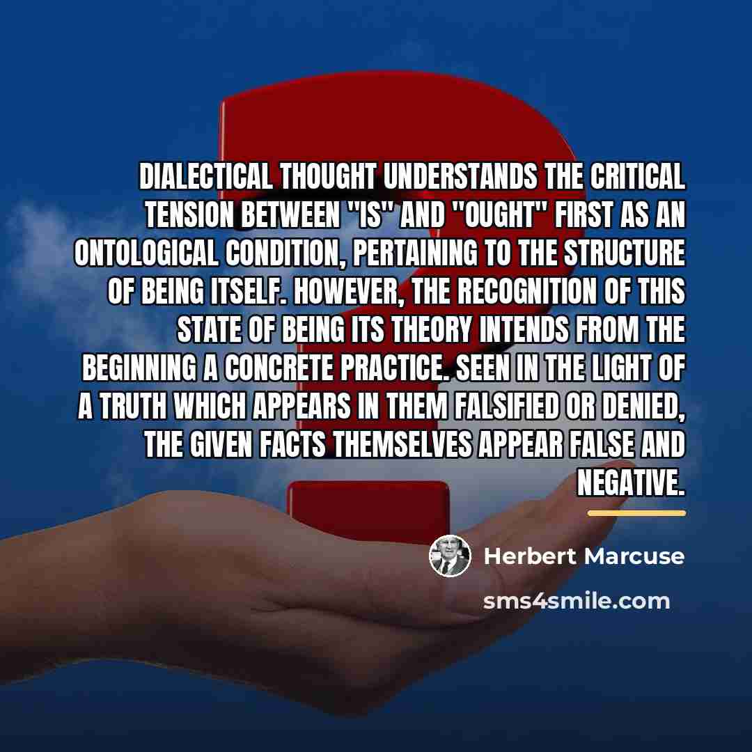 “Dialectical thought understands the critical tension between "is" and "ought"…” quote by Herbert Marcuse