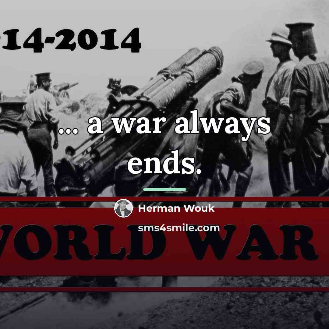 “... a war always ends.…” quote by Herman Wouk