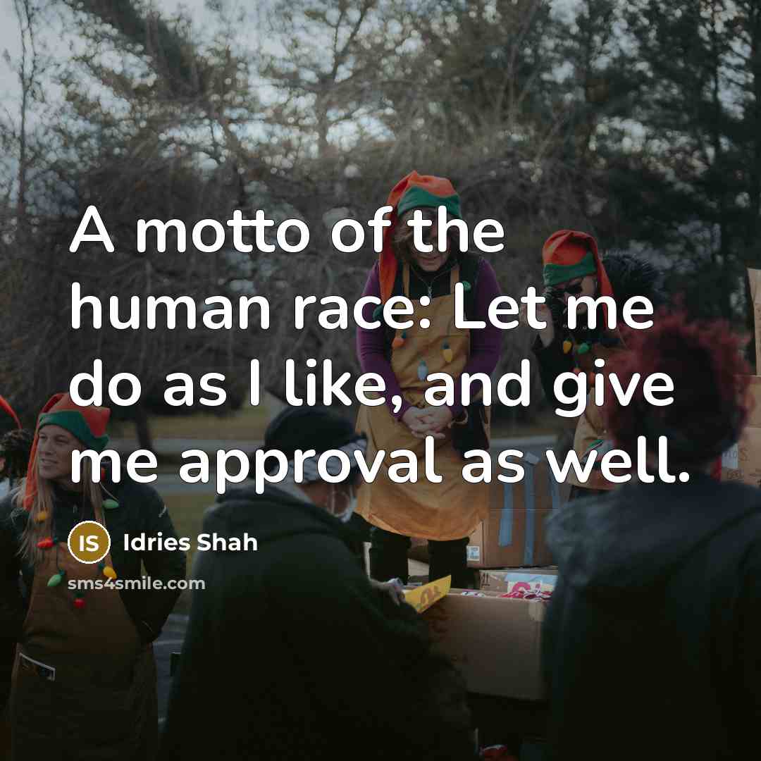 “A motto of the human race: Let me do as…” quote by Idries Shah