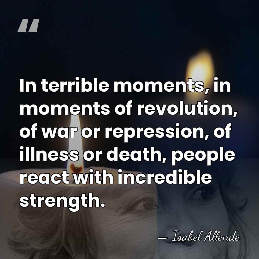 In terrible moments, in moments of revolution, of war or repression, of&hellip; - Isabel Allende