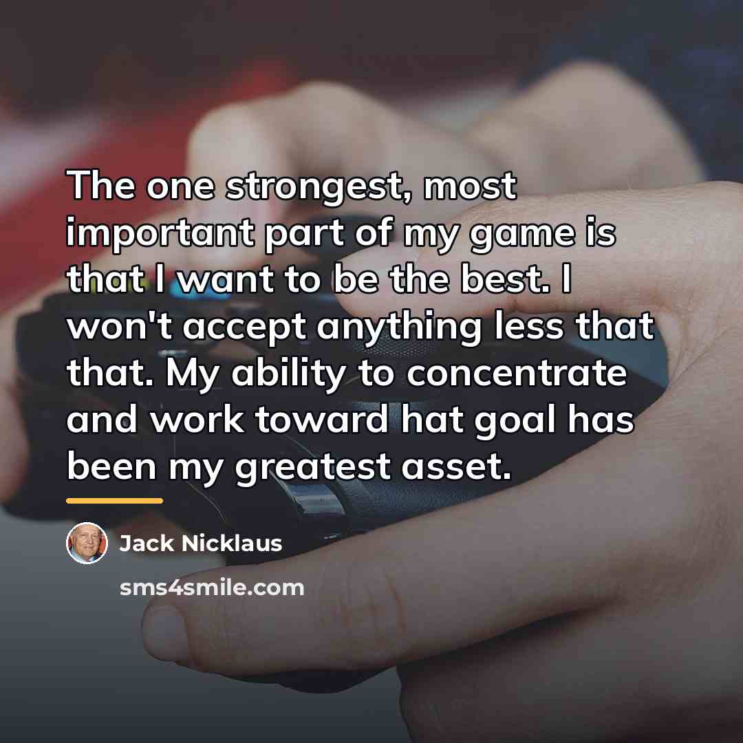 “The one strongest, most important part of my game is…” quote by Jack Nicklaus
