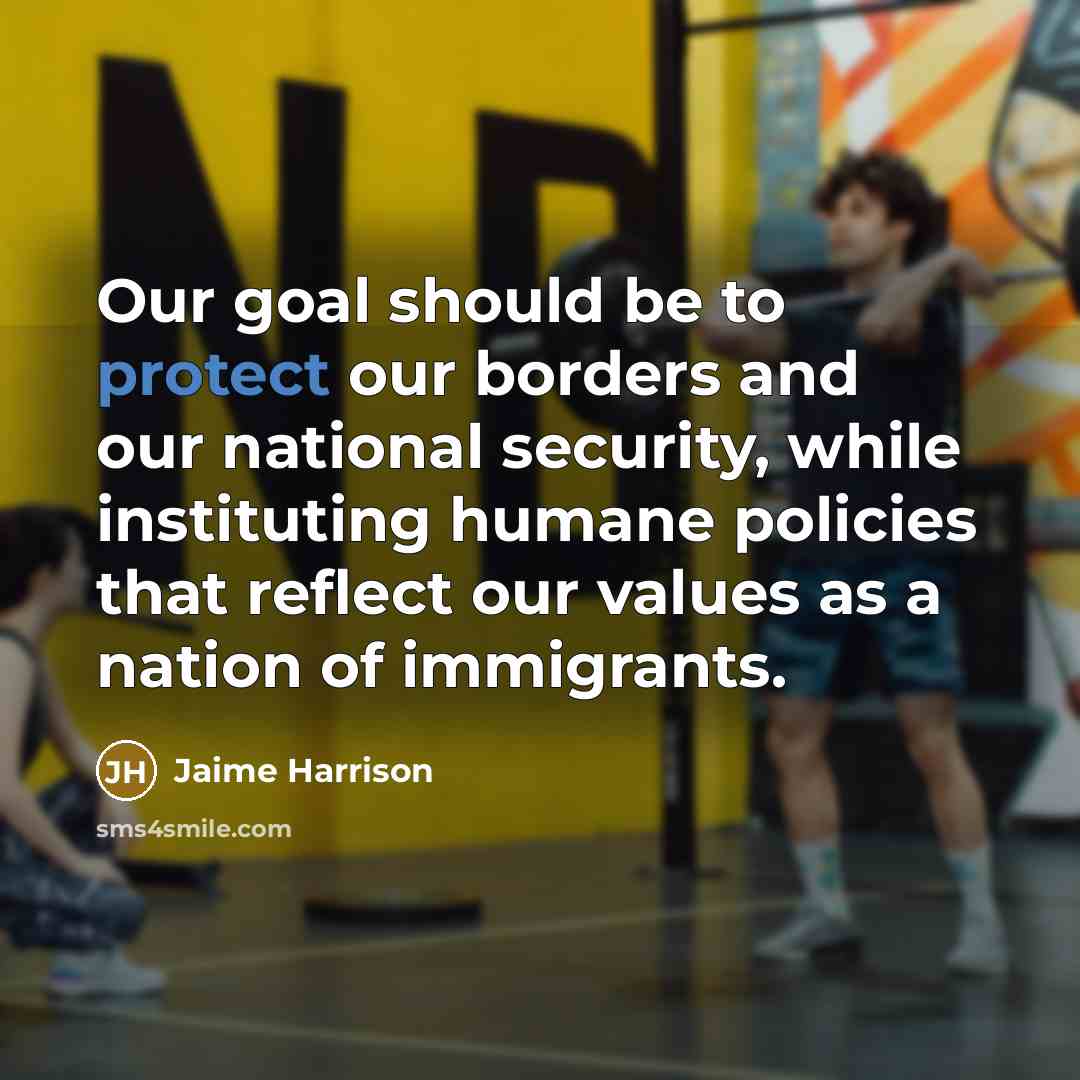 “Our goal should be to protect our borders and our…” quote by Jaime Harrison