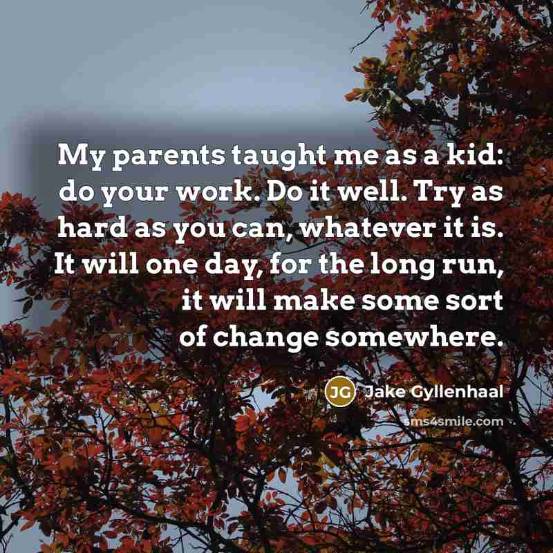 “My parents taught me as a kid: do your work.…” quote by Jake Gyllenhaal