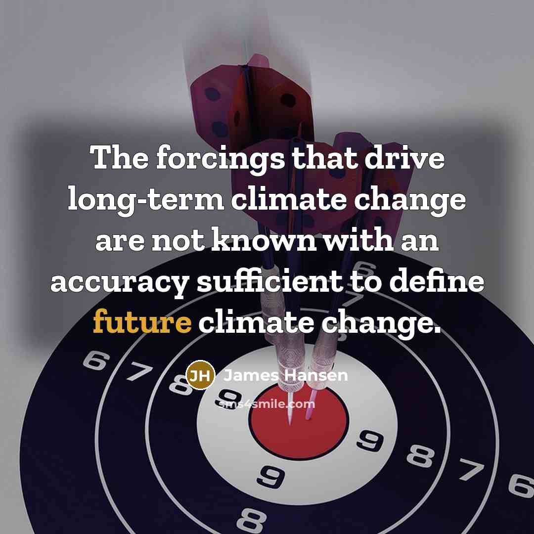 “The forcings that drive long-term climate change are not known…” quote by James Hansen