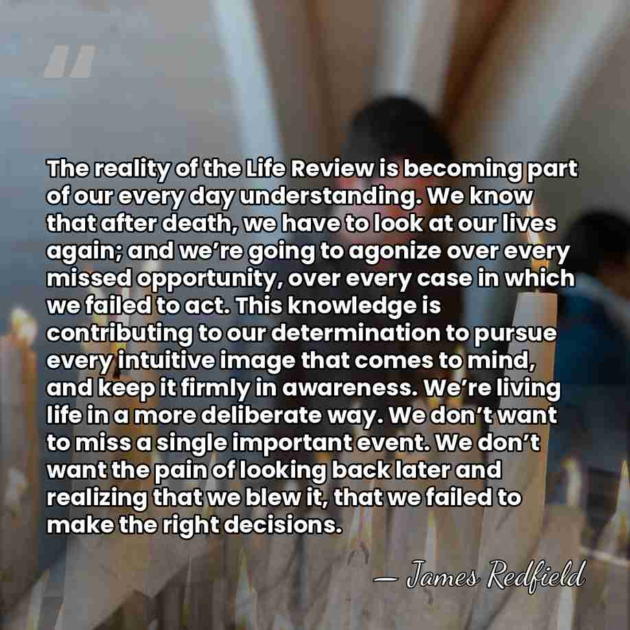 The reality of the Life Review is becoming part of our every&hellip; - James Redfield