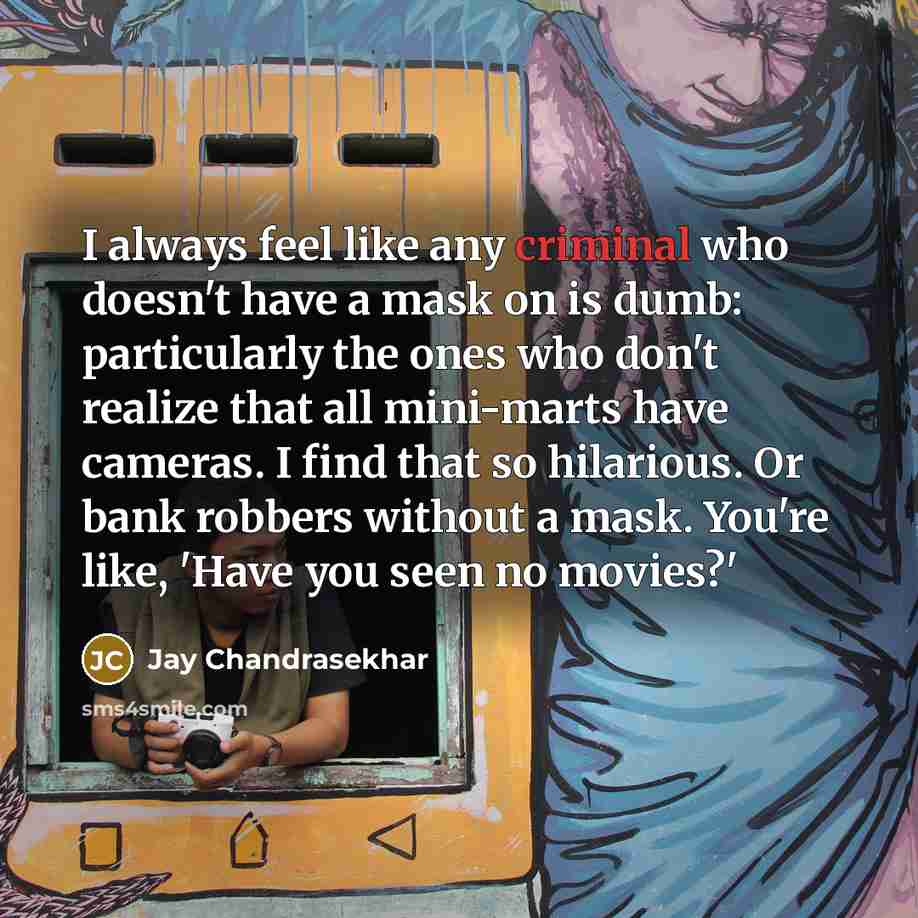 “I always feel like any criminal who doesn't have a…” quote by Jay Chandrasekhar