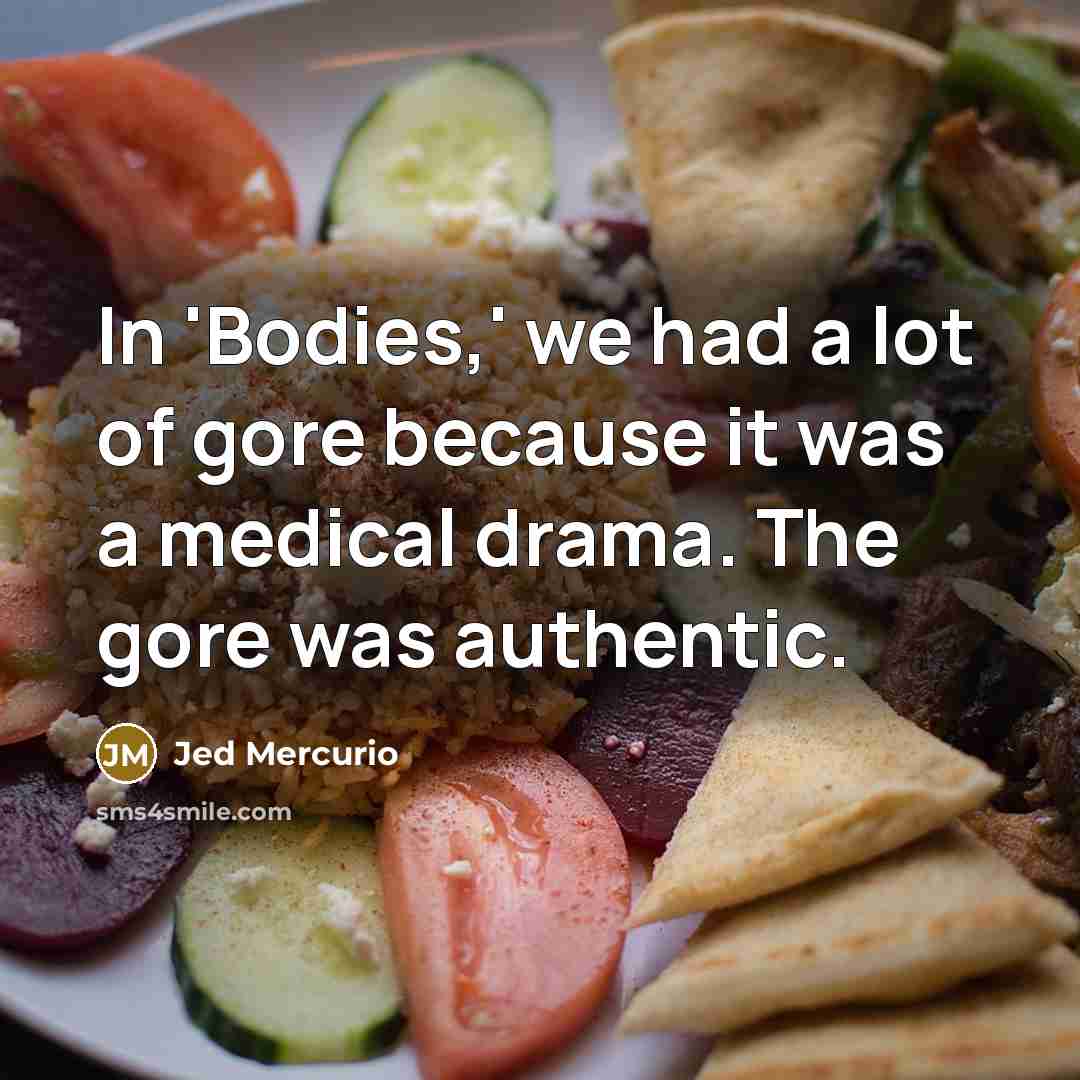 “In 'Bodies,' we had a lot of gore because it…” quote by Jed Mercurio