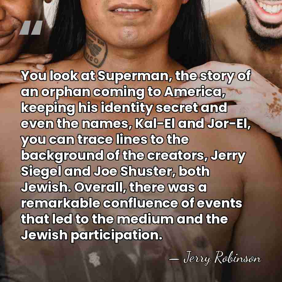 You look at Superman, the story of an orphan coming to America,&hellip; - Jerry Robinson